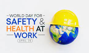WORLD DAY FOR SAFETY AND HEALTH AT WORK 28 APRIL, 2023