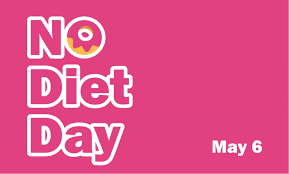 INTERNATIONAL NO DIET DAY MAY 6, 2023