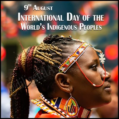 INTERNATIONAL DAY OF THE WORLD’S INDIGENOUS PEOPLE 9TH AUGUST